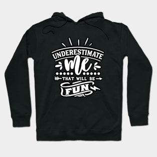 Underestimate Me That Will Be Fun Motivational Quote Hoodie